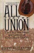 All for the Union: The Civil War Diary & Letters of Elisha Hunt Rhodes by Rhodes