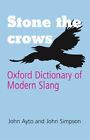 Stone the Crows : Oxford Dictionary of Modern Slang Hardcover