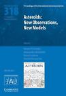 Asteroids: New Observations, New Models (Iau S318) By Steven R. Chesley (English