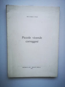 CORREGGIO REGGIO EMILIA PICCOLE VICENDE CORREGGESI RICCARDO FINZI ED. LIMITATA - Foto 1 di 5