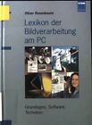 Lexikon der Bildverarbeitung am PC : Grundlagen, Software, Techniken. Rosenbaum,