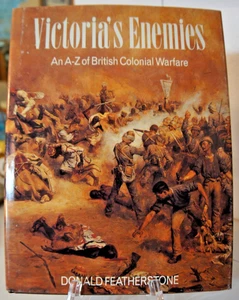 VICTORIA'S ENEMIES: AN A-Z OF BRITISH COLONIAL WARFARE By Donald Featherstone - Foto 1 di 1