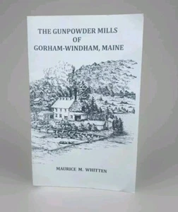 The Gunpowder Mills Of Gorham-Windham, Maine - Maurice Whitten Reprinted 2012 SC - Imagen 1 de 10