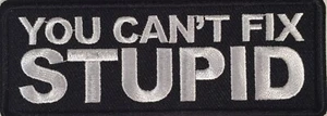  YOU CAN'T FIX STUPID FUNNY BIKER IRON ON PATCH - Picture 1 of 2