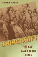 SWING SHIFT: "ALL-GIRL" BANDS OF THE 1940S By Sherrie Tucker **Mint Condition**