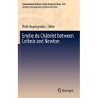Emilie du Cho?telet between Leibniz and Newton (Interna - HardBack NEW Ruth Hage