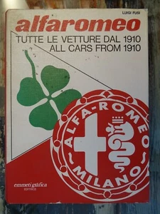 Tutte le vetture Alfa Romeo dal 1910 - Luigi Fusi - Emmeti grafica - 1978 - Foto 1 di 9