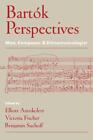 Bartok Perspectives: Man, Composer, and Ethnomusicologist by Elliott Antokoletz 