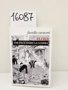 FLORA CHE FECE FINIRE LA GUERRA - Fiorella Caraceni / Il canneto editore 2018 - Imagen 1 de 12