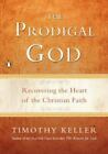 The Prodigal God: Recovering the Heart of the Christian Faith by Keller, Timothy