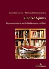 Kindred Spirits: Representations of Alcohol in Literature and Film by ANTHONY PA