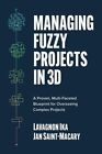 Managing Fuzzy Projects in 3D: A Proven, Multi-Faceted Blueprin... 9781264278343