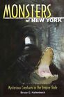 Monsters Of New York : Mysterious Creatures In The Empire State, Paperback By...