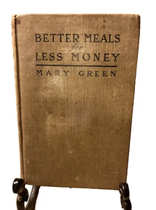 VINTAGE: Better Meals for Less Money by Mary Green 1917 First Edition - Picture 1 of 13