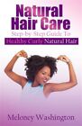 Natural Hair Care: Step-By-Step Guide To Healthy Curly Natural Hair By Washin...
