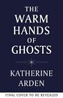 The Warm Hands of Ghosts: the sweeping new novel from the international bestsell