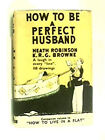 How to Be a Perfect Husband W. Heath, Browne, Kenneth Robert Gord