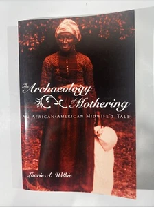 Archaeology of Mothering : An African-American Midwife's Tale, Paperback MINT - Imagen 1 de 6