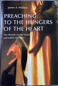 Preaching to the Hungers of the Heart : The Homily Of The Feasts And Within The - Bild 1 von 4