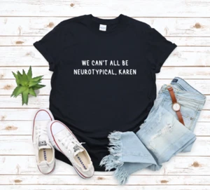 Autism tshirt ADHD shirt Neurodiverse Shirt We Can't All Be Neurotypical karen - Picture 1 of 6