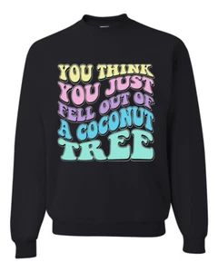 You Think You Just Fell Out of a Coconut Tree Kamala Harris Crewneck - Picture 1 of 12