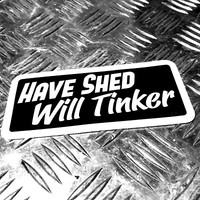 HAVE SHED WILL TINKER CAR STICKER 135Mmm WIDE - MAN CAVE GARAGE SHED