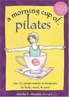 A Morning Cup Of Pilates: One 15-Minute Routine To I By Marsha Dorman 1575872218