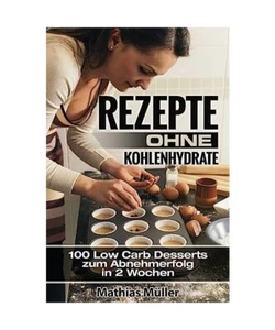 Rezepte ohne Kohlenhydrate - 100 Low Carb Desserts zum Abnehmerfolg in 2 Wochen - Bild 1 von 1