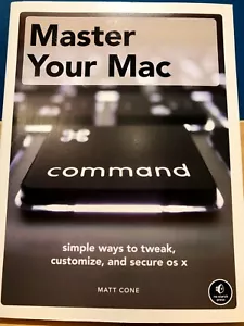 Master Your Mac: Simple Ways to Tweak, Customize, and Secure OS X Book Matt Cone - Picture 1 of 4
