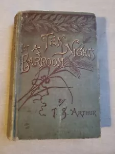 TEN NIGHTS IN A BAR-ROOM AND WHAT I SAW THERE By T S Arthur (HC, 1882) - Picture 1 of 16
