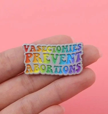 Vasectomies Prevent Abortions Pin  - Image 1 of 2