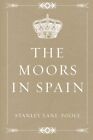 The Moors In Spain By Stanley Lane-Poole **Brand New**