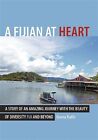 Fijian At Heart : A Story Of An Amazing Journey With The Beauty Of Diversity,...