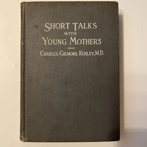 1919 Short Talks with YOUNG MOTHERS Charles Gilmore Kerley PARENTING Babies - Picture 1 of 5
