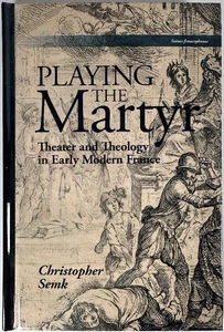 Playing the Martyr: Theater and Theology in Early Modern France (Scenes Franco.. - Picture 1 of 2