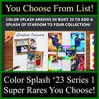 You Choose From List! Color Splash '23 Series 1 Super Rares-Topps Bunt Digital