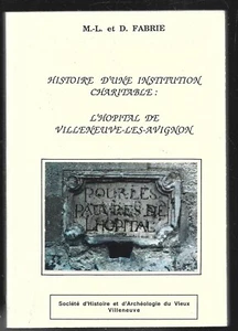 HISTOIRE D UNE INSTITUTION CHARITABLE : L HOPITAL DE VILLENEUVE LES AVIGNON - Picture 1 of 1
