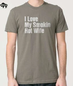 Husband Gift I Love My Smokin Hot Wife Sarcastic Funny T-Shirt Novelty Tee - Picture 1 of 4