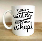 NOW WATCH ME WHIP MUG FUNNY BAKING BAKE COOKING CHEF GREAT BRITISH DESIGN GIFT