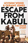 Escape from Kabul: The Inside Story by Wood, Levison