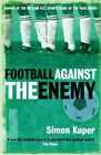 Football Against The Enemy : Football Against The Enemy, Paperback By Kuper, ...