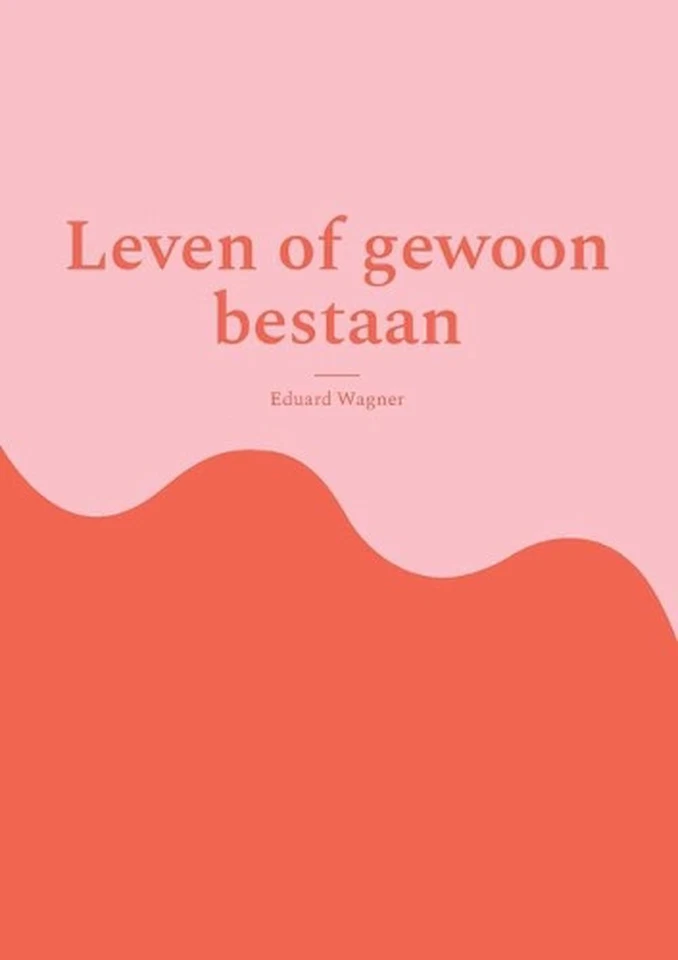 Leven of gewoon bestaan: Ben tevreden? by Eduard Wagner (Dutch) Paperback Book - Image 1 of 1