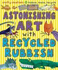 Astonishing Art with Recycled Rubbish By Susan Martineau