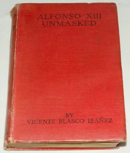 Vicente Blasco Ibanez – Alfonso XIII Unmasked 1925 Hardback Book - Picture 1 of 15