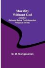 Morality Without God; A Lecture Delivered Before the Independen... 9789357923545