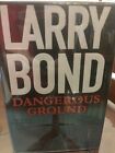 Dangerous Ground by Larry Bond (2005, Hardcover)