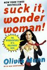 Suck It Wonder Woman: The Misadventures of a Hollywood Geek by Munn, Olivia The