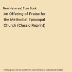 New Hymn and Tune Book: An Offering of Praise for the Methodist Episcopal Church