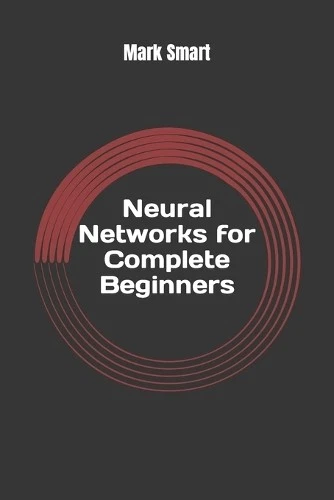 Mark Smart Neural Networks for Complete Beginners (Paperback) (US IMPORT) - Image 1 of 1