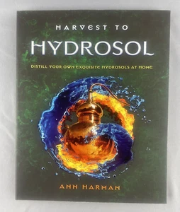 Harvest To Hydrosol By Ann Harman Distill Exquisite Hydrosols At Home Paperback - Imagen 1 de 2